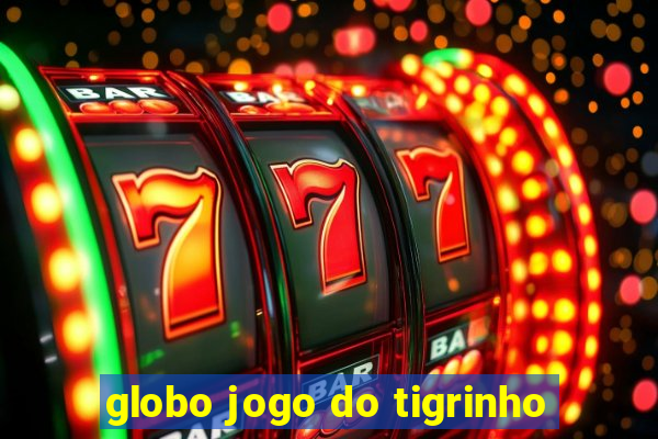 globo jogo do tigrinho